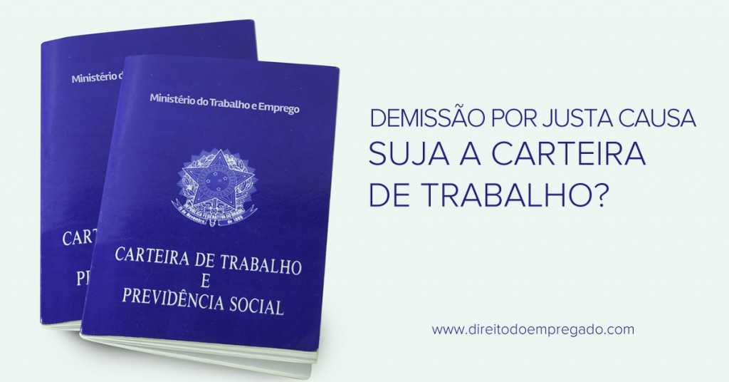 Justa causa não suja a carteira do empregado